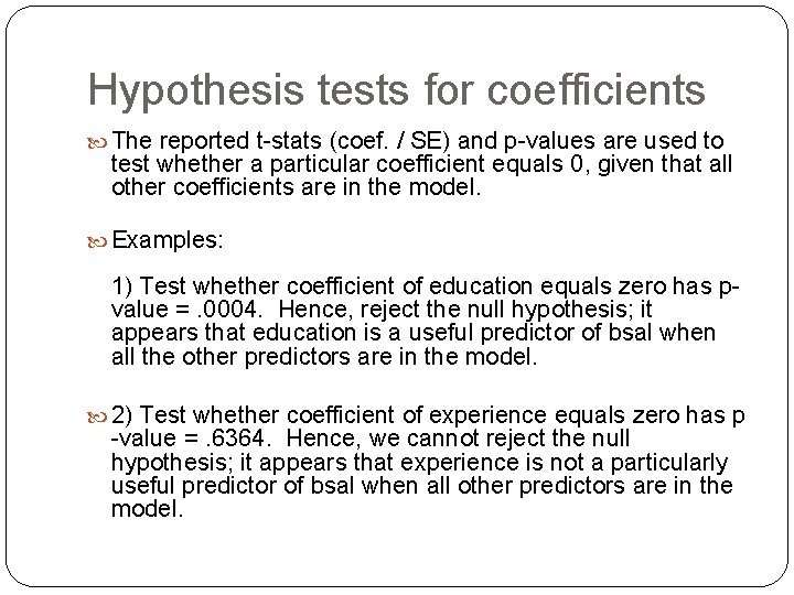 Hypothesis tests for coefficients The reported t-stats (coef. / SE) and p-values are used