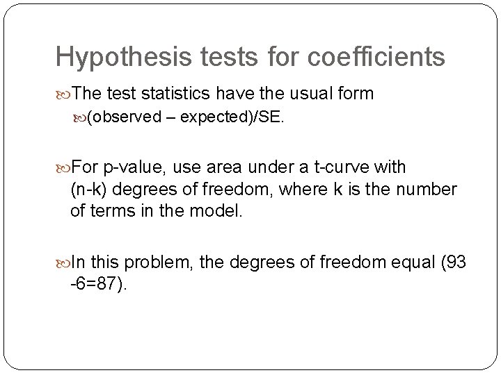 Hypothesis tests for coefficients The test statistics have the usual form (observed – expected)/SE.