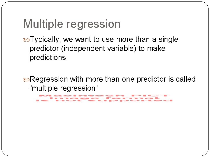 Multiple regression Typically, we want to use more than a single predictor (independent variable)