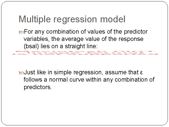 Multiple regression model For any combination of values of the predictor variables, the average