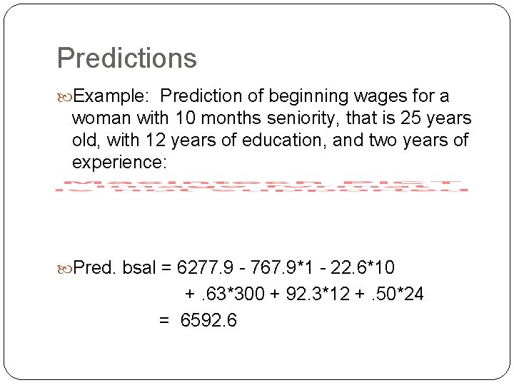 Predictions Example: Prediction of beginning wages for a woman with 10 months seniority, that