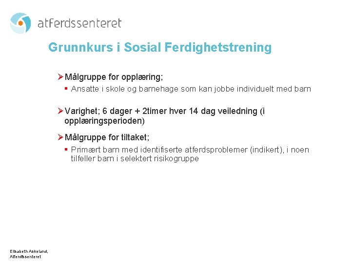 Grunnkurs i Sosial Ferdighetstrening ØMålgruppe for opplæring; § Ansatte i skole og barnehage som