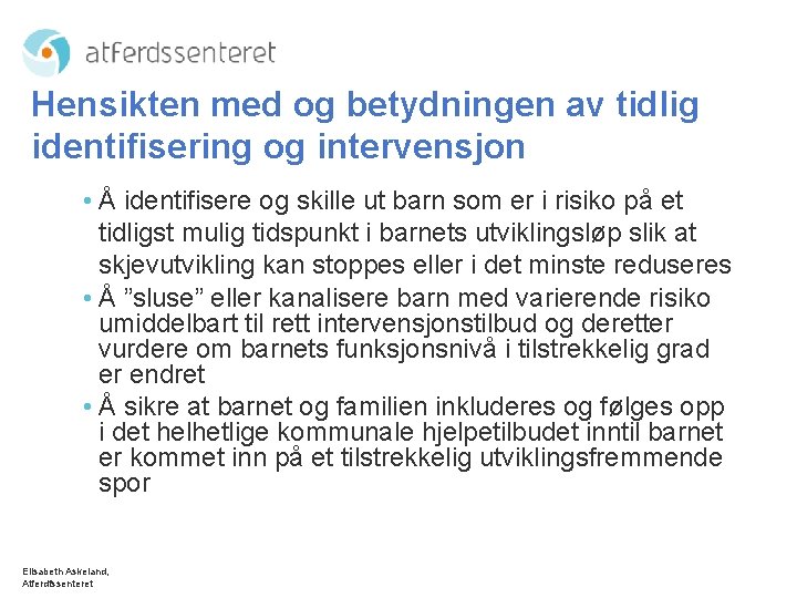 Hensikten med og betydningen av tidlig identifisering og intervensjon • Å identifisere og skille