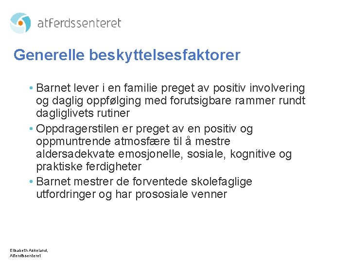 Generelle beskyttelsesfaktorer • Barnet lever i en familie preget av positiv involvering og daglig