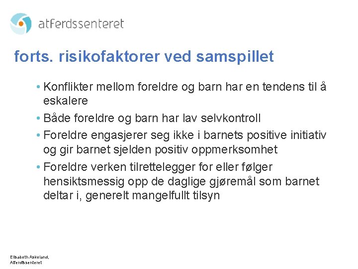 forts. risikofaktorer ved samspillet • Konflikter mellom foreldre og barn har en tendens til