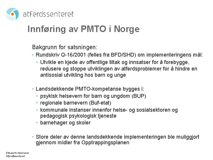 Innføring av PMTO i Norge Bakgrunn for satsningen: • Rundskriv Q-16/2001 (felles fra BFD/SHD)