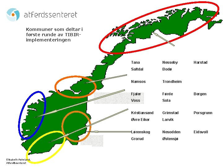 Kommuner som deltar i første runde av TIBIRimplementeringen Elisabeth Askeland, Atferdfssenteret Tana Nesseby Saltdal