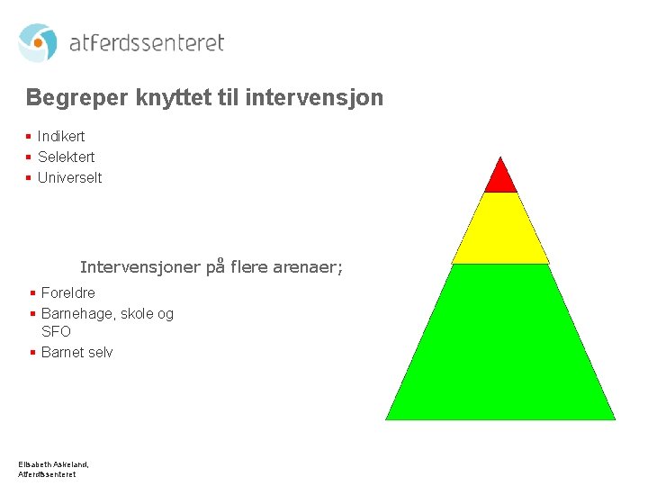 Begreper knyttet til intervensjon § Indikert § Selektert § Universelt Intervensjoner på flere arenaer;