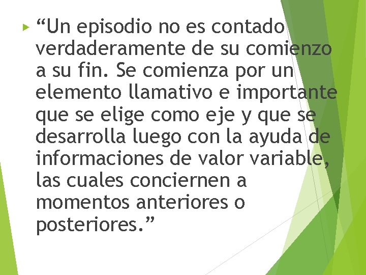▶ “Un episodio no es contado verdaderamente de su comienzo a su fin. Se ▶ “Un episodio no es contado verdaderamente de su comienzo a su fin. Se