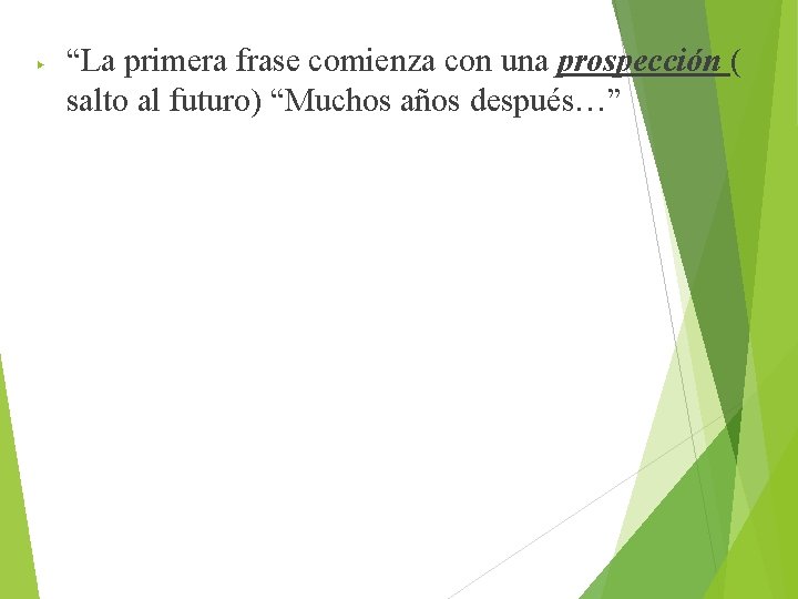 ▶ “La primera frase comienza con una prospección ( salto al futuro) “Muchos años