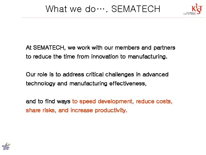 What we do…. SEMATECH At SEMATECH, we work with our members and partners to