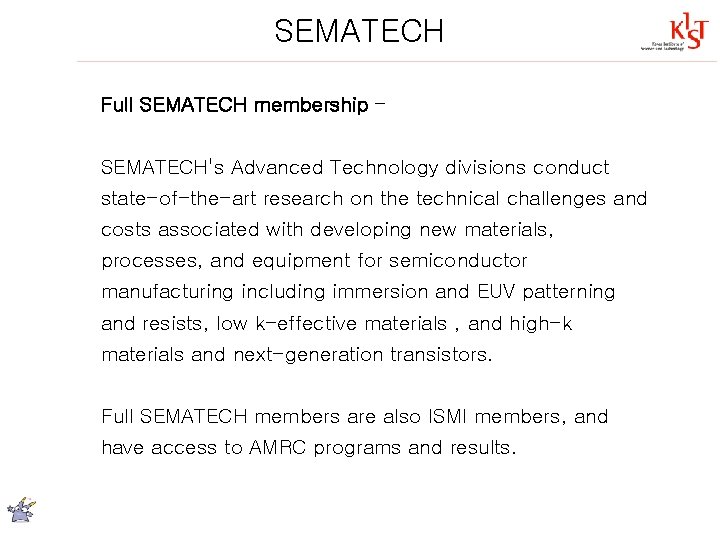 SEMATECH Full SEMATECH membership – SEMATECH's Advanced Technology divisions conduct state-of-the-art research on the
