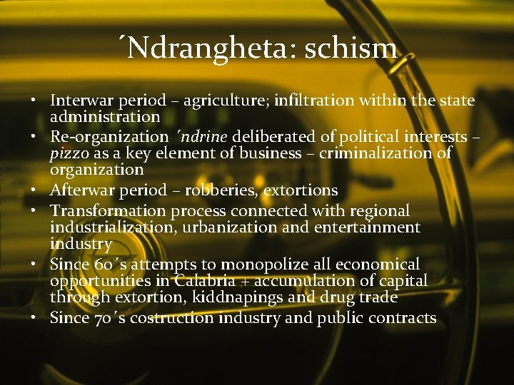 ´Ndrangheta: schism • Interwar period – agriculture; infiltration within the state administration • Re-organization