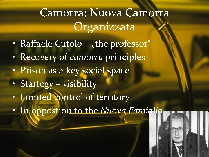 Camorra: Nuova Camorra Organizzata • • • Raffaele Cutolo – „the professor“ Recovery of