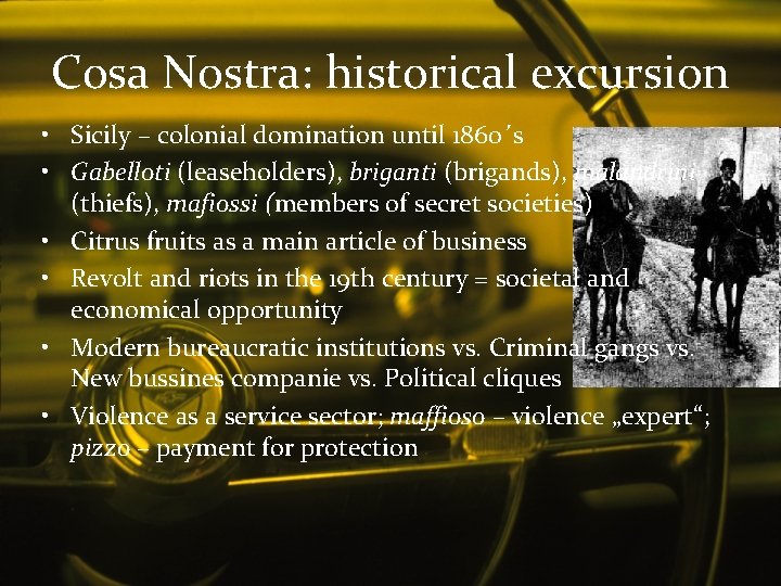 Cosa Nostra: historical excursion • Sicily – colonial domination until 1860´s • Gabelloti (leaseholders),