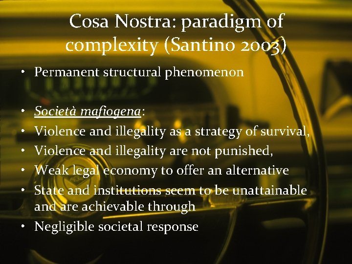 Cosa Nostra: paradigm of complexity (Santino 2003) • Permanent structural phenomenon • • •