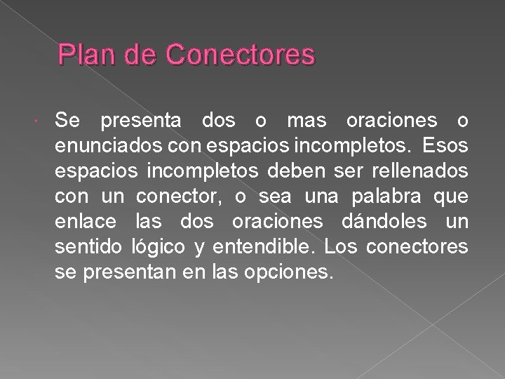Plan de Conectores Se presenta dos o mas oraciones o enunciados con espacios incompletos.