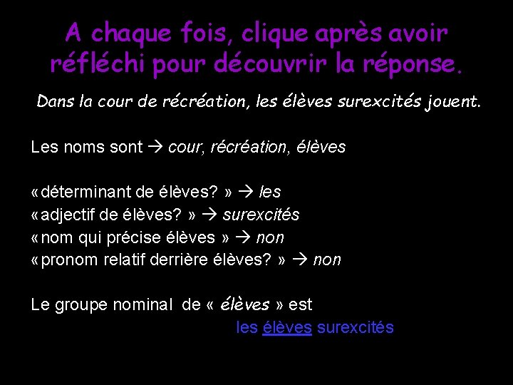 A chaque fois, clique après avoir réfléchi pour découvrir la réponse. Dans la cour