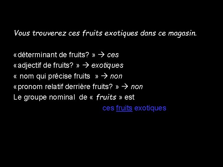 Vous trouverez ces fruits exotiques dans ce magasin. «déterminant de fruits? » ces «adjectif