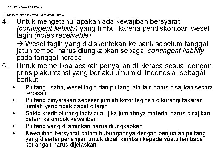 PEMERIKSAAN PIUTANG Tujuan Pemeriksaan (Audit Objectives) Piutang 4. Untuk mengetahui apakah ada kewajiban bersyarat