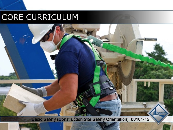 CORE CURRICULUM Basic Safety (Construction Site Safety Orientation) 00101 -15 