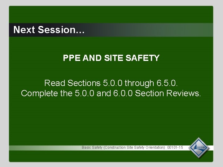 Next Session… PPE AND SITE SAFETY Read Sections 5. 0. 0 through 6. 5.