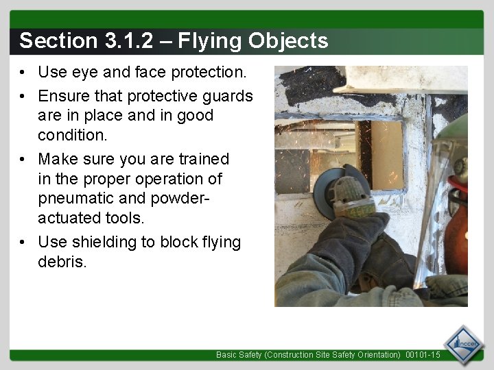 Section 3. 1. 2 – Flying Objects • Use eye and face protection. •