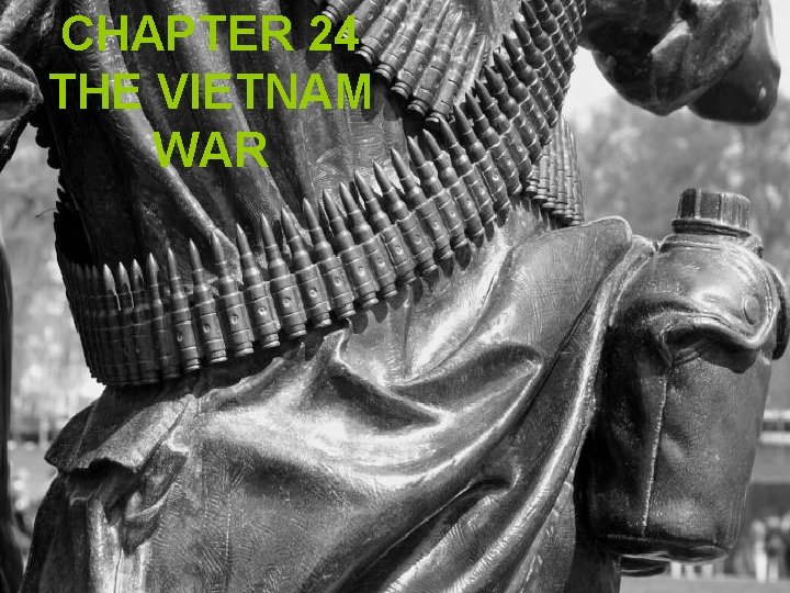 CHAPTER 24 THE VIETNAM WAR Chapter 24 The Vietnam War CHAPTER 24 THE VIETNAM WAR Chapter 24 The Vietnam War