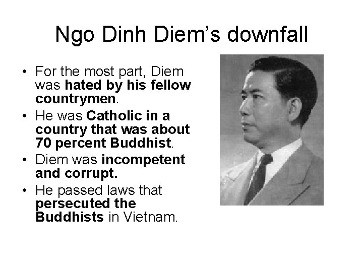 Ngo Dinh Diem’s downfall • For the most part, Diem was hated by his Ngo Dinh Diem’s downfall • For the most part, Diem was hated by his