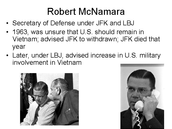 Robert Mc. Namara • Secretary of Defense under JFK and LBJ • 1963, was Robert Mc. Namara • Secretary of Defense under JFK and LBJ • 1963, was