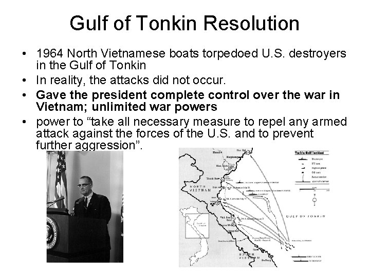 Gulf of Tonkin Resolution • 1964 North Vietnamese boats torpedoed U. S. destroyers in Gulf of Tonkin Resolution • 1964 North Vietnamese boats torpedoed U. S. destroyers in