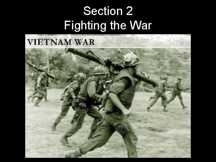 Section 2 Fighting the War Section 2 Fighting the War