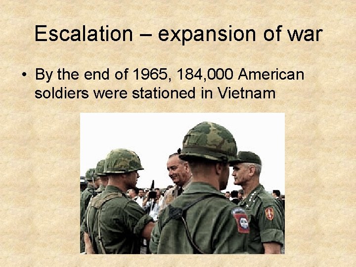Escalation – expansion of war • By the end of 1965, 184, 000 American Escalation – expansion of war • By the end of 1965, 184, 000 American