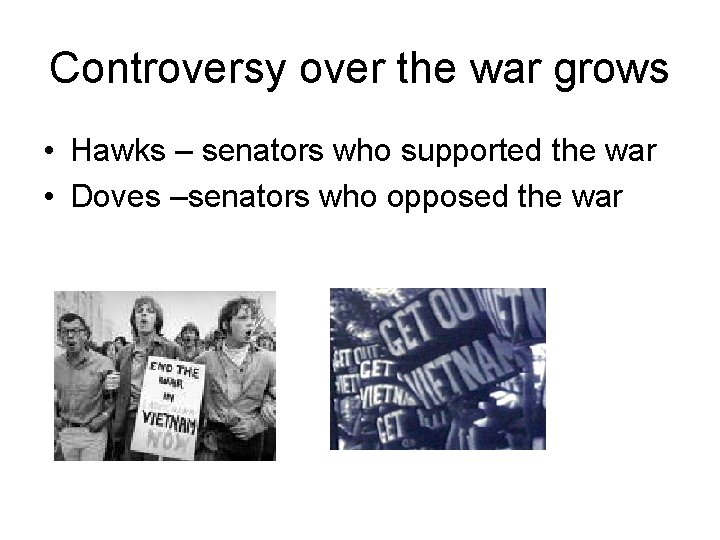 Controversy over the war grows • Hawks – senators who supported the war • Controversy over the war grows • Hawks – senators who supported the war •