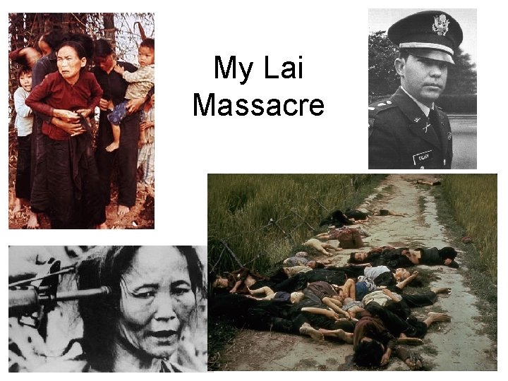 • My Lai Massacre • My Lai Massacre