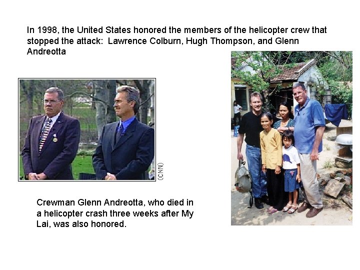 In 1998, the United States honored the members of the helicopter crew that stopped In 1998, the United States honored the members of the helicopter crew that stopped