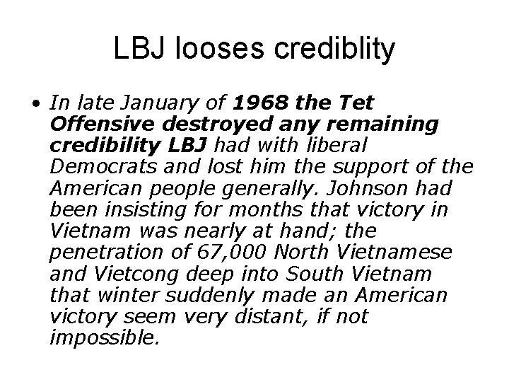 LBJ looses crediblity • In late January of 1968 the Tet Offensive destroyed any LBJ looses crediblity • In late January of 1968 the Tet Offensive destroyed any