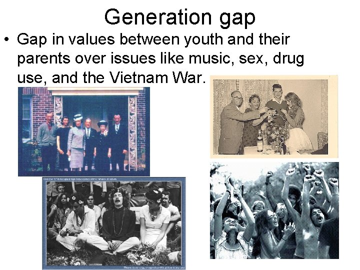 Generation gap • Gap in values between youth and their parents over issues like Generation gap • Gap in values between youth and their parents over issues like