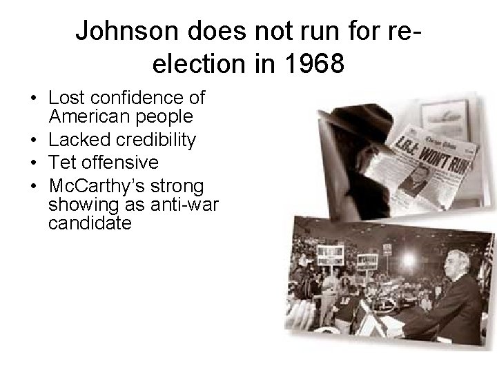 Johnson does not run for reelection in 1968 • Lost confidence of American people Johnson does not run for reelection in 1968 • Lost confidence of American people