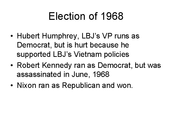 Election of 1968 • Hubert Humphrey, LBJ’s VP runs as Democrat, but is hurt Election of 1968 • Hubert Humphrey, LBJ’s VP runs as Democrat, but is hurt
