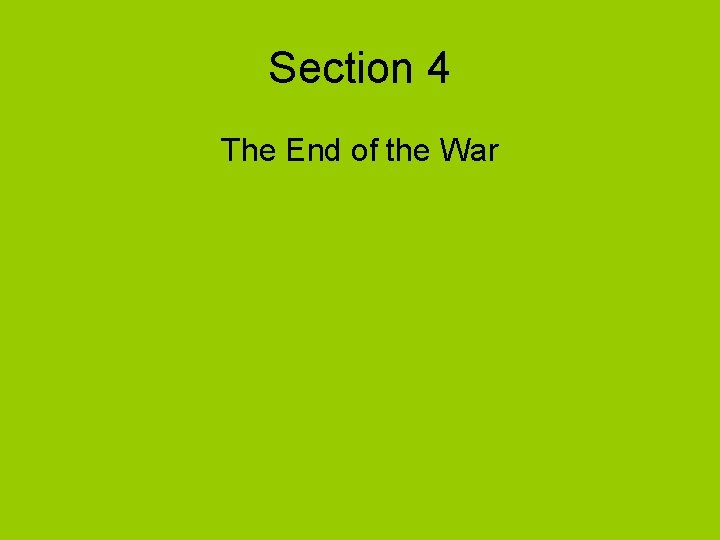 Section 4 The End of the War Section 4 The End of the War