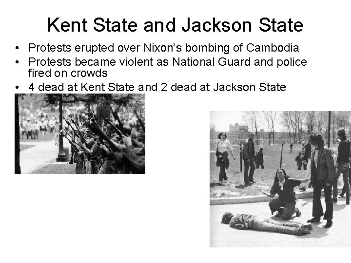 Kent State and Jackson State • Protests erupted over Nixon’s bombing of Cambodia • Kent State and Jackson State • Protests erupted over Nixon’s bombing of Cambodia •