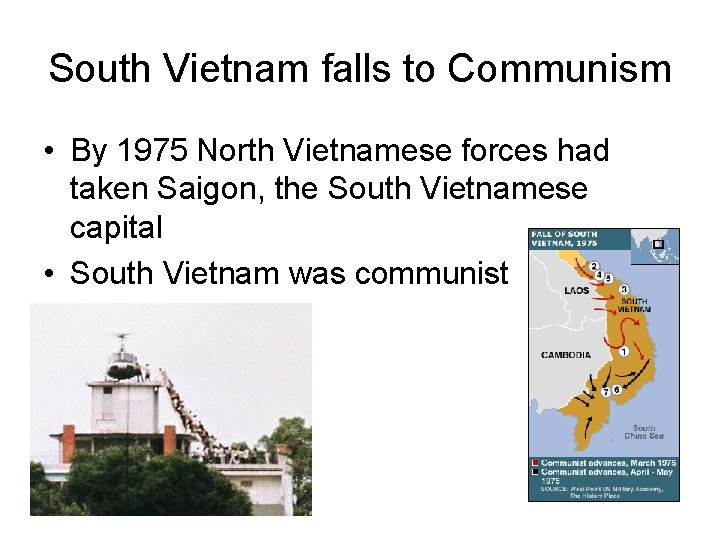 South Vietnam falls to Communism • By 1975 North Vietnamese forces had taken Saigon, South Vietnam falls to Communism • By 1975 North Vietnamese forces had taken Saigon,