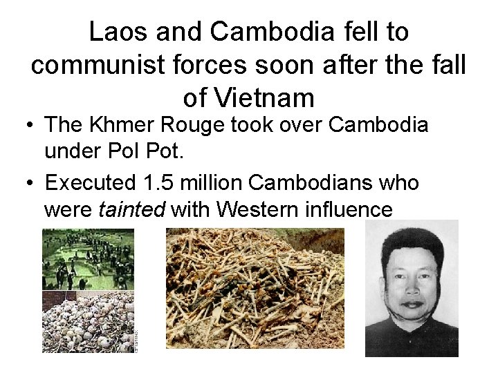 Laos and Cambodia fell to communist forces soon after the fall of Vietnam • Laos and Cambodia fell to communist forces soon after the fall of Vietnam •