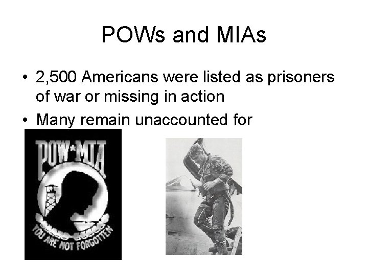 POWs and MIAs • 2, 500 Americans were listed as prisoners of war or POWs and MIAs • 2, 500 Americans were listed as prisoners of war or