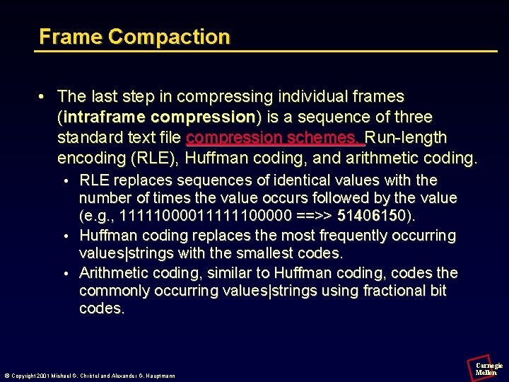 Frame Compaction • The last step in compressing individual frames (intraframe compression) is a