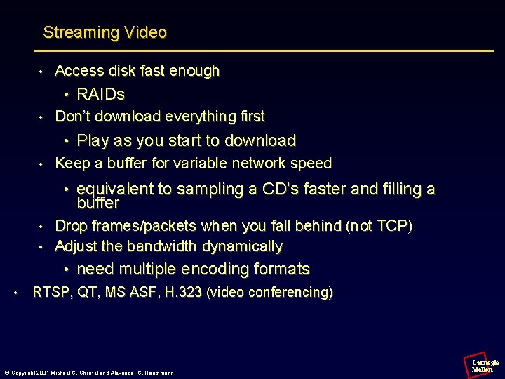 Streaming Video • Access disk fast enough • • Don’t download everything first •