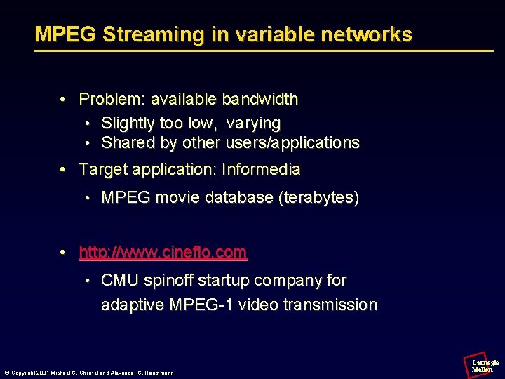 MPEG Streaming in variable networks • Problem: available bandwidth • Slightly too low, varying