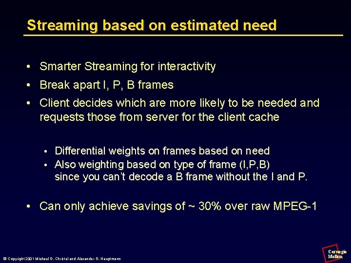 Streaming based on estimated need • Smarter Streaming for interactivity • Break apart I,