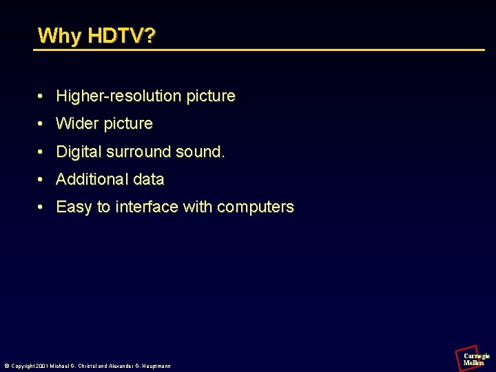 Why HDTV? • Higher-resolution picture • Wider picture • Digital surround sound. • Additional